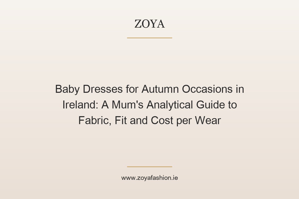Baby Dresses for Autumn Occasions in Ireland: A Mum's Analytical Guide to Fabric, Fit and Cost per Wear